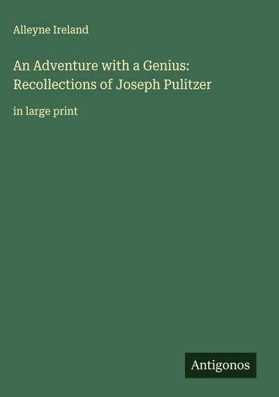 An Adventure with a Genius: Recollections of Joseph Pulitzer