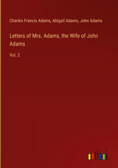 Letters of Mrs. Adams, the Wife of John Adams