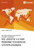 Die Logistik 4.0 und moderne technische Systemlösu