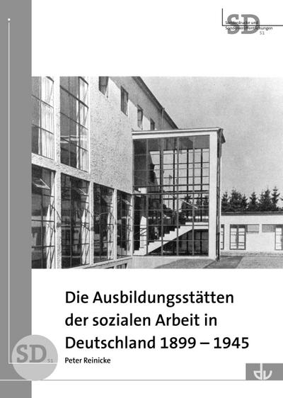 Die Ausbildungsstätten der sozialen Arbeit in Deutschland 1899 -1945