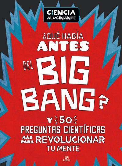 ¿Qué había antes del Big Bang? Y 50 preguntas científicas más para revolucionar tu mente
