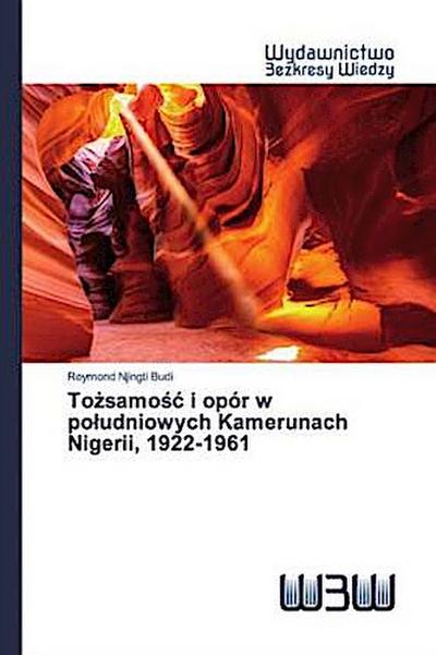 To¿samo¿¿ i opór w po¿udniowych Kamerunach Nigerii, 1922-1961
