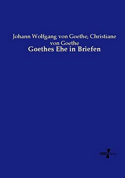 Goethes Ehe in Briefen
