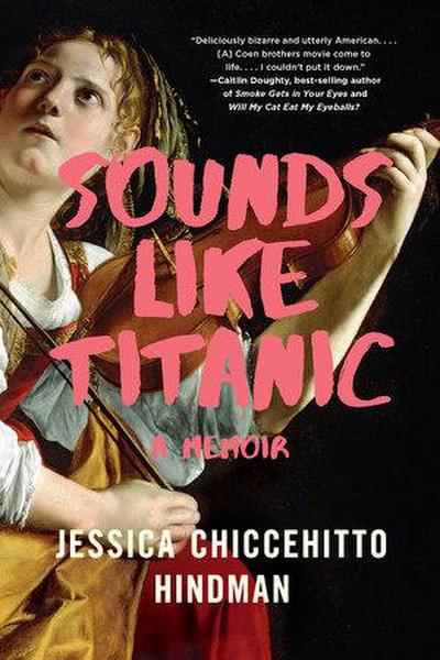 Sounds Like Titanic: A Memoir