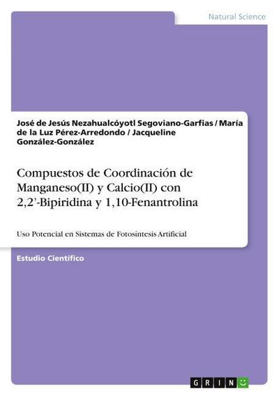 Compuestos de Coordinación de Manganeso(II) y Calcio(II) con 2,2’-Bipiridina y 1,10-Fenantrolina para su Uso Potencial en Sistemas de Fotosíntesis Artificial