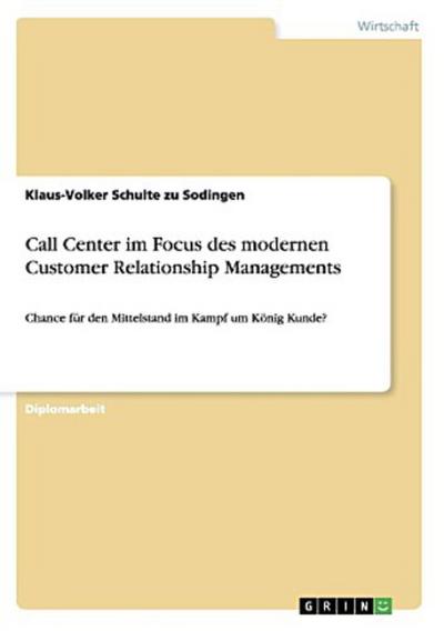 Call Center im Focus des modernen Customer Relationship Managements