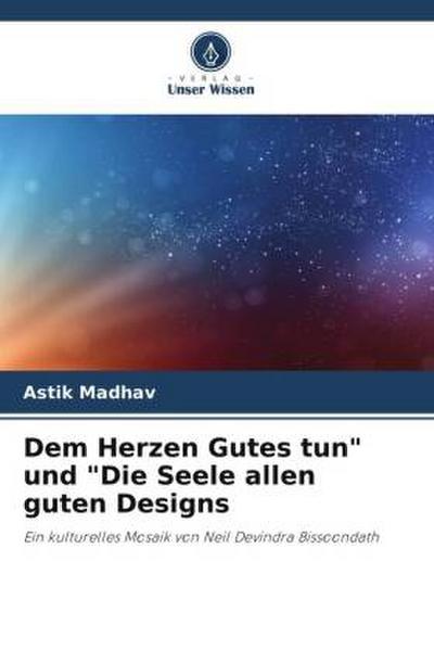 Dem Herzen Gutes tun" und "Die Seele allen guten Designs