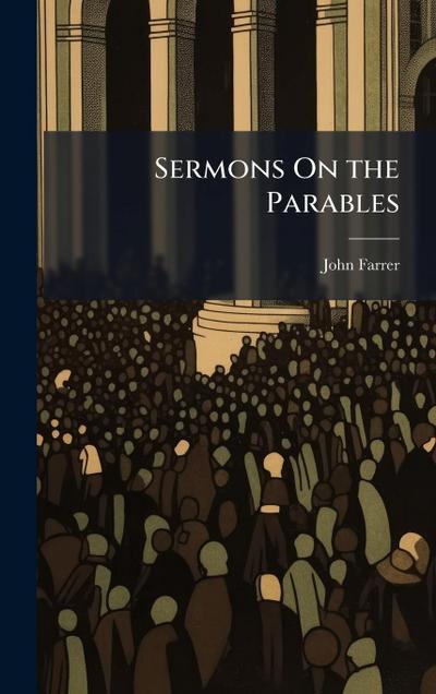 Sermons On the Parables