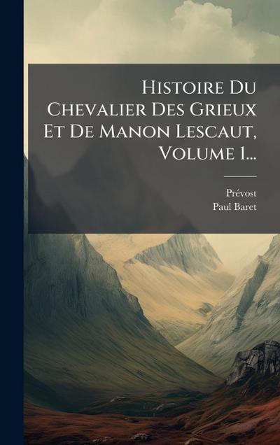 Histoire Du Chevalier Des Grieux Et De Manon Lescaut, Volume 1...