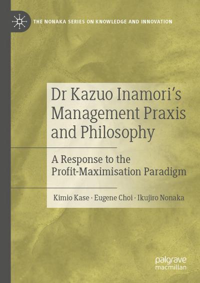 Dr Kazuo Inamori’s Management  Praxis and Philosophy