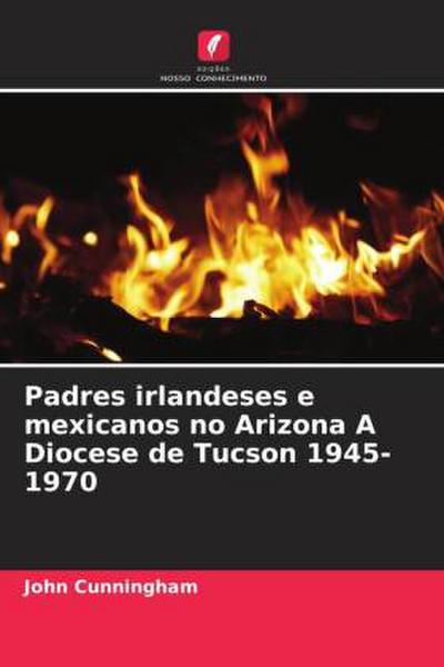 Padres irlandeses e mexicanos no Arizona A Diocese de Tucson 1945-1970