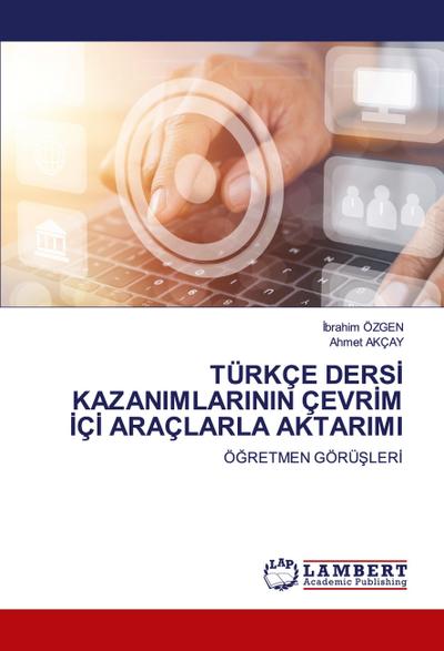 TÜRKÇE DERS¿ KAZANIMLARININ ÇEVR¿M ¿Ç¿ ARAÇLARLA AKTARIMI