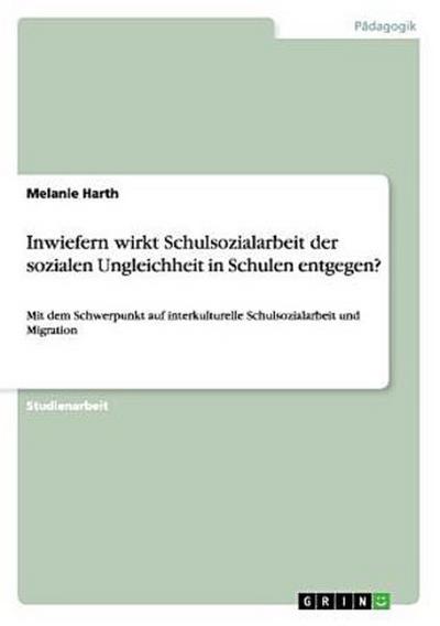 Inwiefern wirkt Schulsozialarbeit der sozialen Ungleichheit in Schulen entgegen?