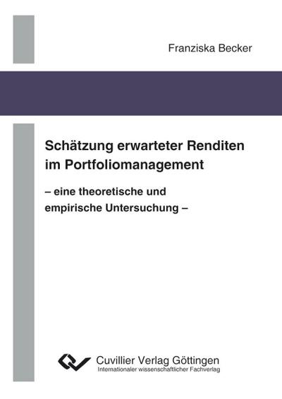 Schätzung erwarteter Renditen im Portfoliomanagement - eine theoretische und empirische Untersuchung