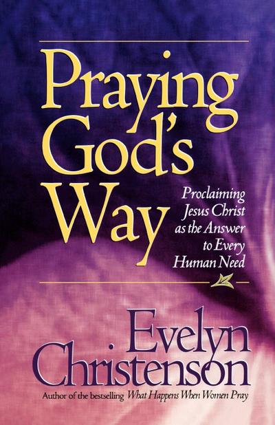 Praying God’s Way; Proclaiming Jesus Christ as the Answer to Every Human Need