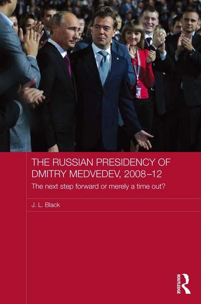 The Russian Presidency of Dmitry Medvedev, 2008-2012