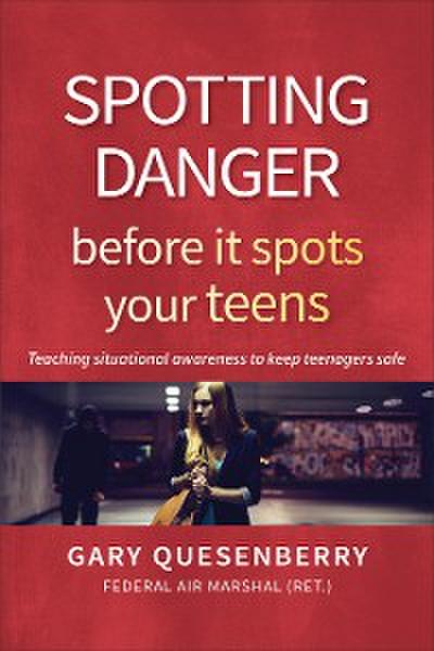 Spotting Danger Before It Spots Your TEENS