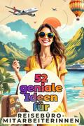 52 geniale Ideen für Reisebüro-Mitarbeiterinnen