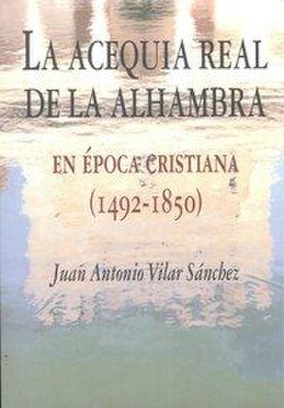 La acequia real de la Alhambra en época cristiana, 1492-1850