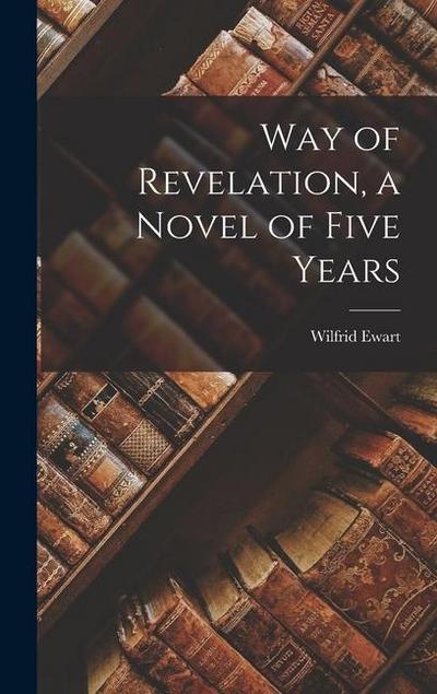 Way of Revelation, a Novel of Five Years