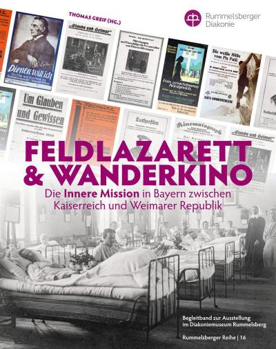 Feldlazarett & Wanderkino - Die Innere Mission in Bayern zwischen Kaiserreich und Weimarer Republik