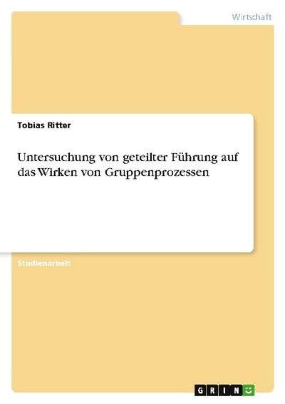 Untersuchung von geteilter Führung auf das Wirken von Gruppenprozessen