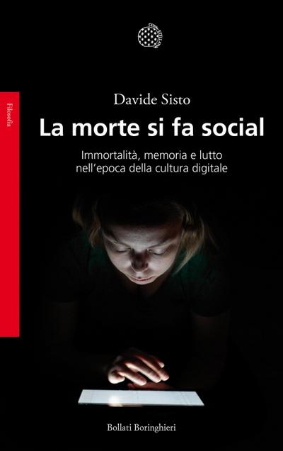 La morte si fa social. Immortalità, memoria e lutto nell’epoca della cultura digitale
