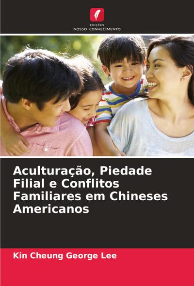 Aculturação, Piedade Filial e Conflitos Familiares em Chineses Americanos