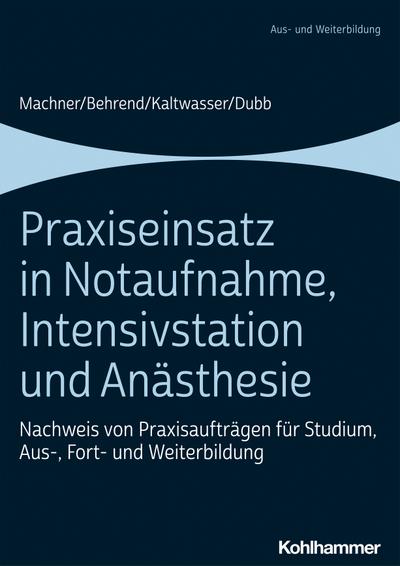 Praxiseinsatz in Notaufnahme, Intensivstation und Anästhesie: Nachweis von Praxisaufträgen für Studium, Aus-, Fort- und Weiterbildung