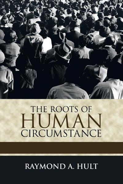 The Roots of Human Circumstance
