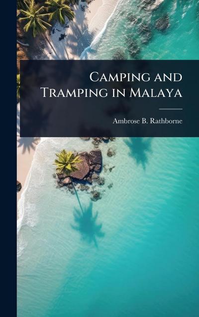 Camping and Tramping in Malaya