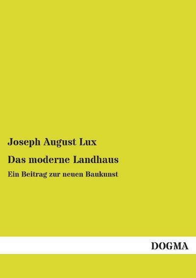Das moderne Landhaus - Joseph August Lux