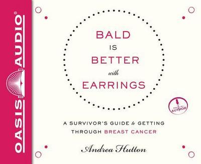 Bald Is Better with Earrings (Library Edition): A Survivor’s Guide to Getting Through Breast Cancer