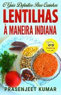 O Guia Definitivo Para Cozinhar Lentilhas A Maneira Indiana