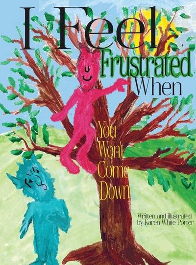 I Feel Frustrated When You Won’t Come Down