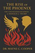 THE RISE OF THE PHOENIX: The Unfinished Business of Donald J. Trump