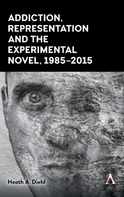 Addiction, Representation and the Experimental Novel, 1985-2015