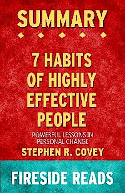 The 7 Habits of Highly Effective People: Powerful Lessons in Personal Change by Stephen R. Covey: Summary by Fireside Reads