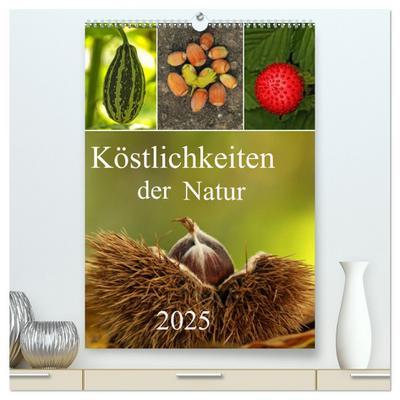 Köstlichkeiten der Natur 2025 (hochwertiger Premium Wandkalender 2025 DIN A2 hoch), Kunstdruck in Hochglanz