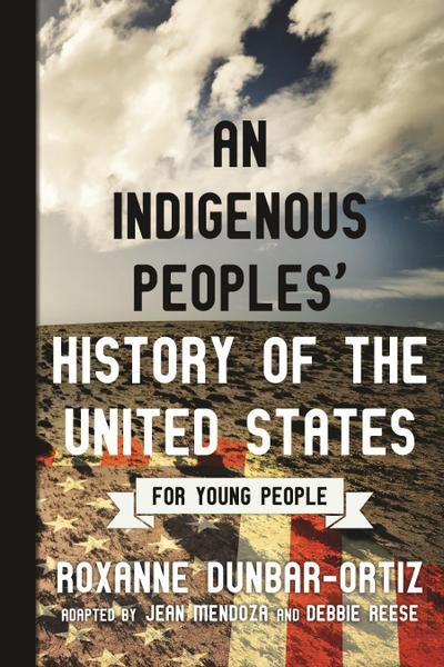 An Indigenous Peoples’ History of the United States for Young People