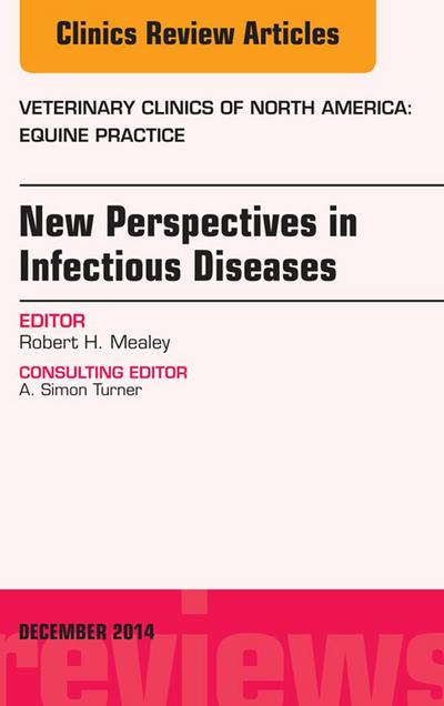 New Perspectives in Infectious Diseases, An Issue of Veterinary Clinics of North America: Equine Practice