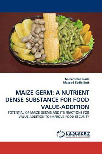 MAIZE GERM: A NUTRIENT DENSE SUBSTANCE FOR FOOD VALUE-ADDITION