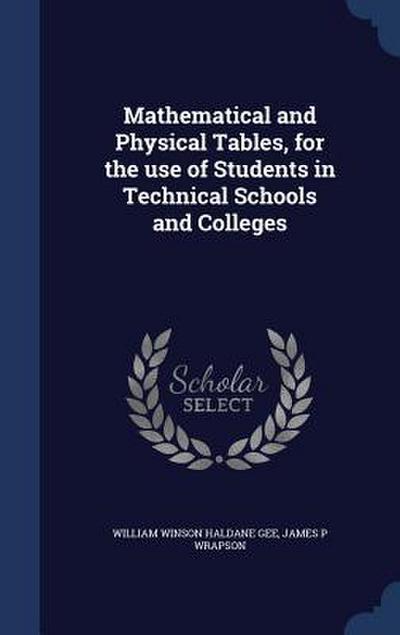 Mathematical and Physical Tables, for the use of Students in Technical Schools and Colleges
