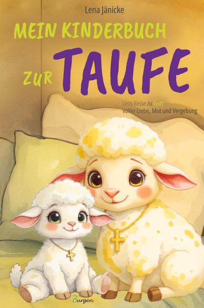 Mein Kinderbuch zur Taufe: Leos Reise zu Gott voller Liebe, Mut und Vergebung