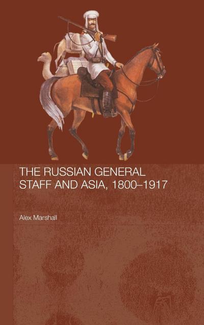 The Russian General Staff and Asia, 1860-1917