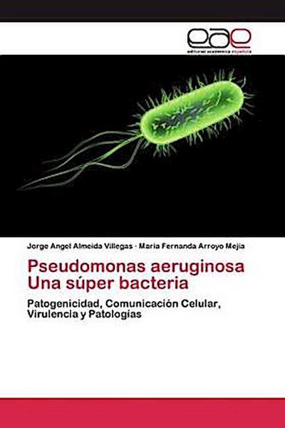 Pseudomonas aeruginosa Una súper bacteria