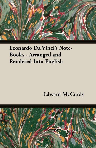 Leonardo Da Vinci’s Note-Books - Arranged and Rendered Into English