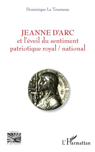 Jeanne d’Arc et l’eveil du sentiment patriotique royal / national