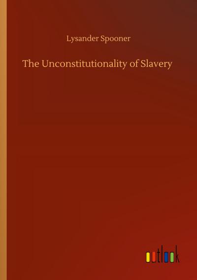 The Unconstitutionality of Slavery