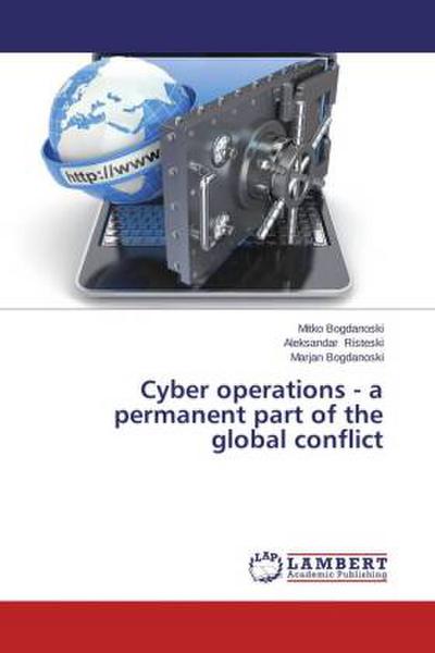 Cyber operations - a permanent part of the global conflict